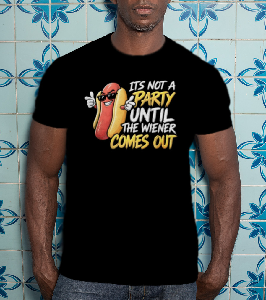 It's Not A Party Until The Wiener Comes Out Funny Hot Dog Cartoon T-Shirt