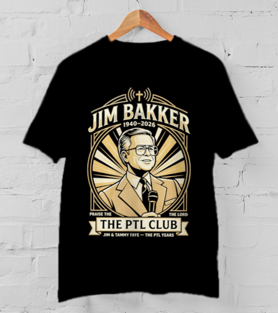 Jim Bakker 1940 2026 Praise The Lord PTL Club Jessica Hahn Scandal PTL Television Show T-Shirt