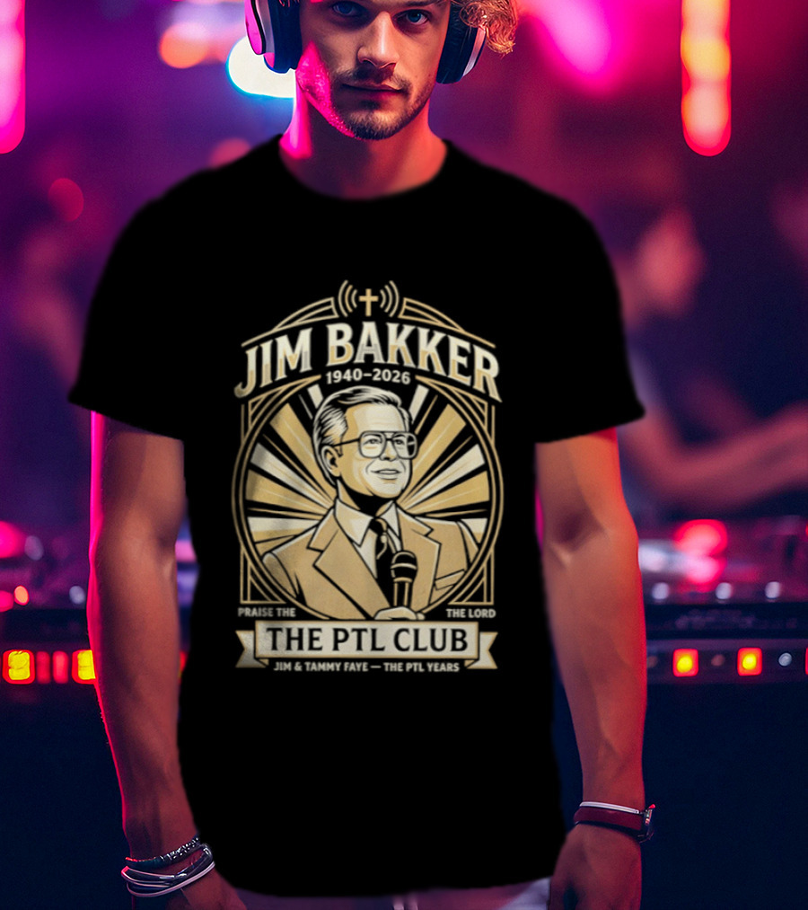 Jim Bakker 1940 2026 Praise The Lord PTL Club Jessica Hahn Scandal PTL Television Show T-Shirt