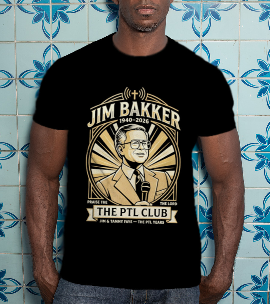 Jim Bakker 1940 2026 Praise The Lord PTL Club Jessica Hahn Scandal PTL Television Show T-Shirt