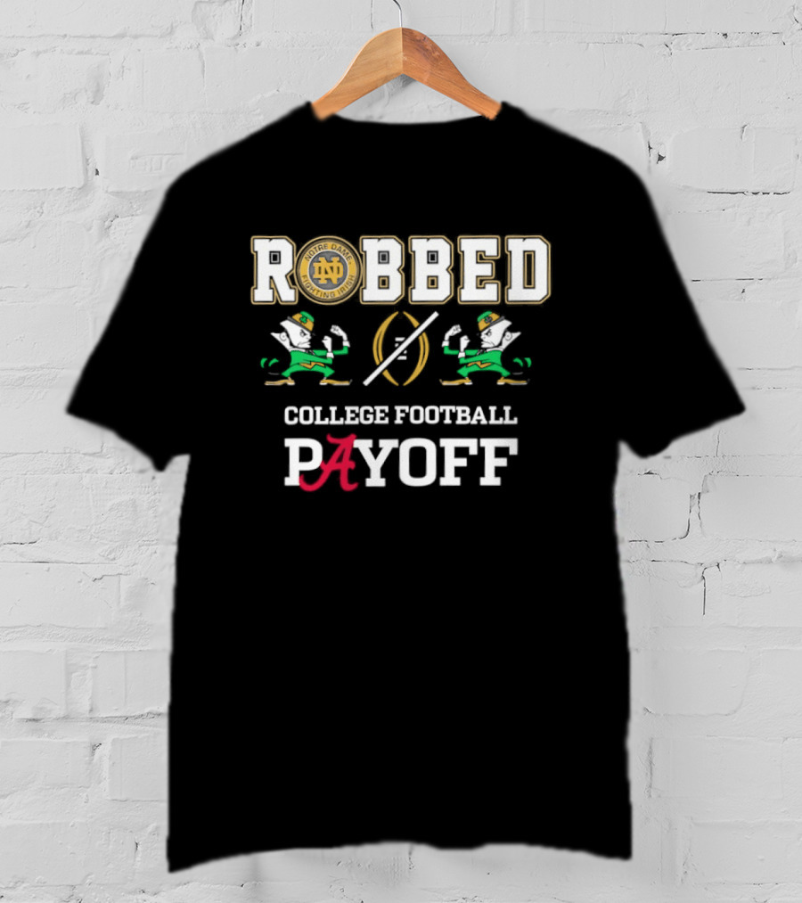Notre Dame Fighting Irish Robbed College Football Payoff Playoff T-Shirt