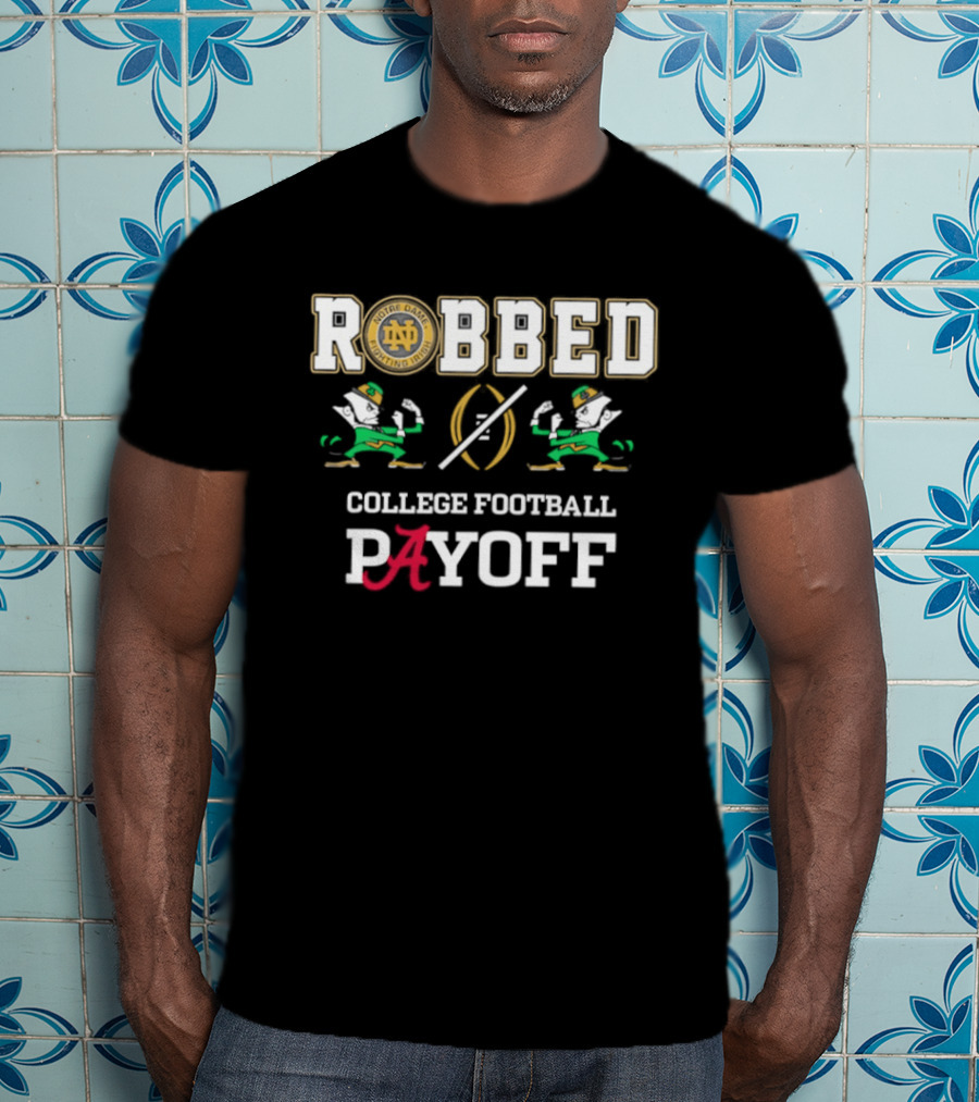 Notre Dame Fighting Irish Robbed College Football Payoff Playoff T-Shirt