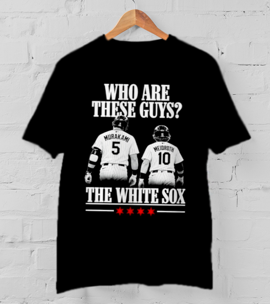Who Are These Guys 5 10 The Chicago White Sox T-Shirt