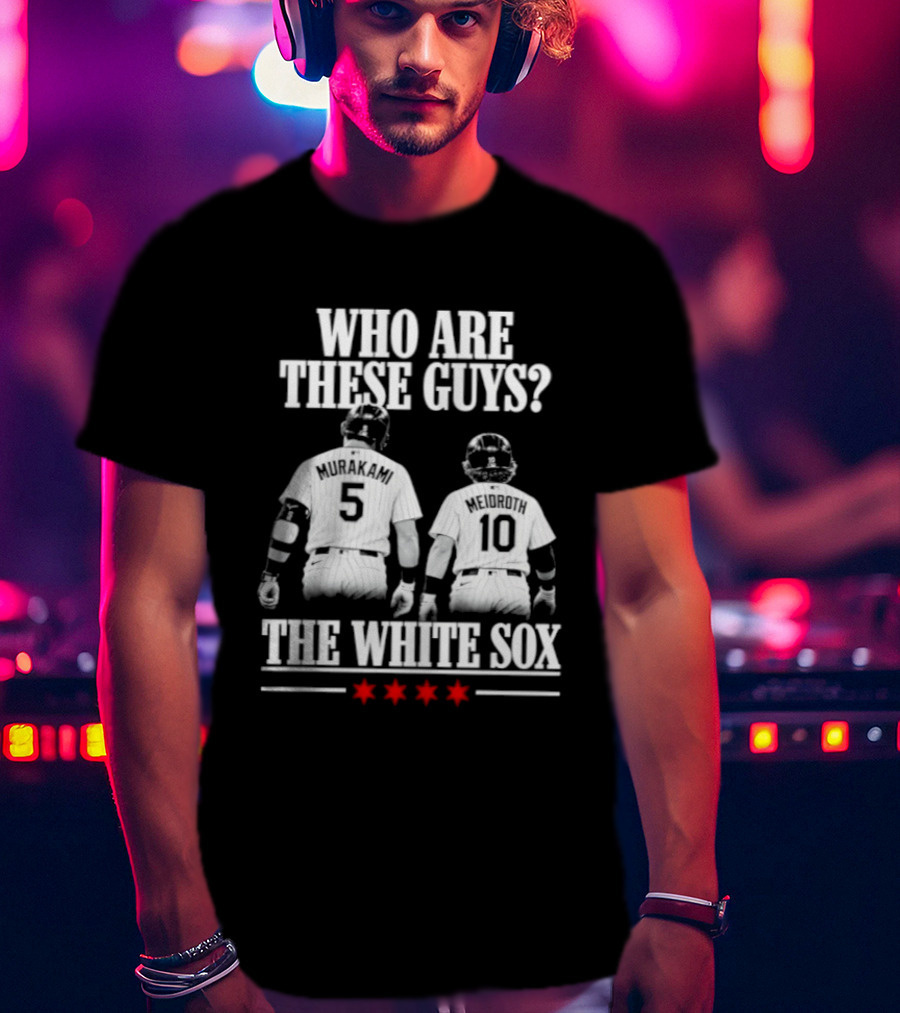 Who Are These Guys 5 10 The Chicago White Sox T-Shirt