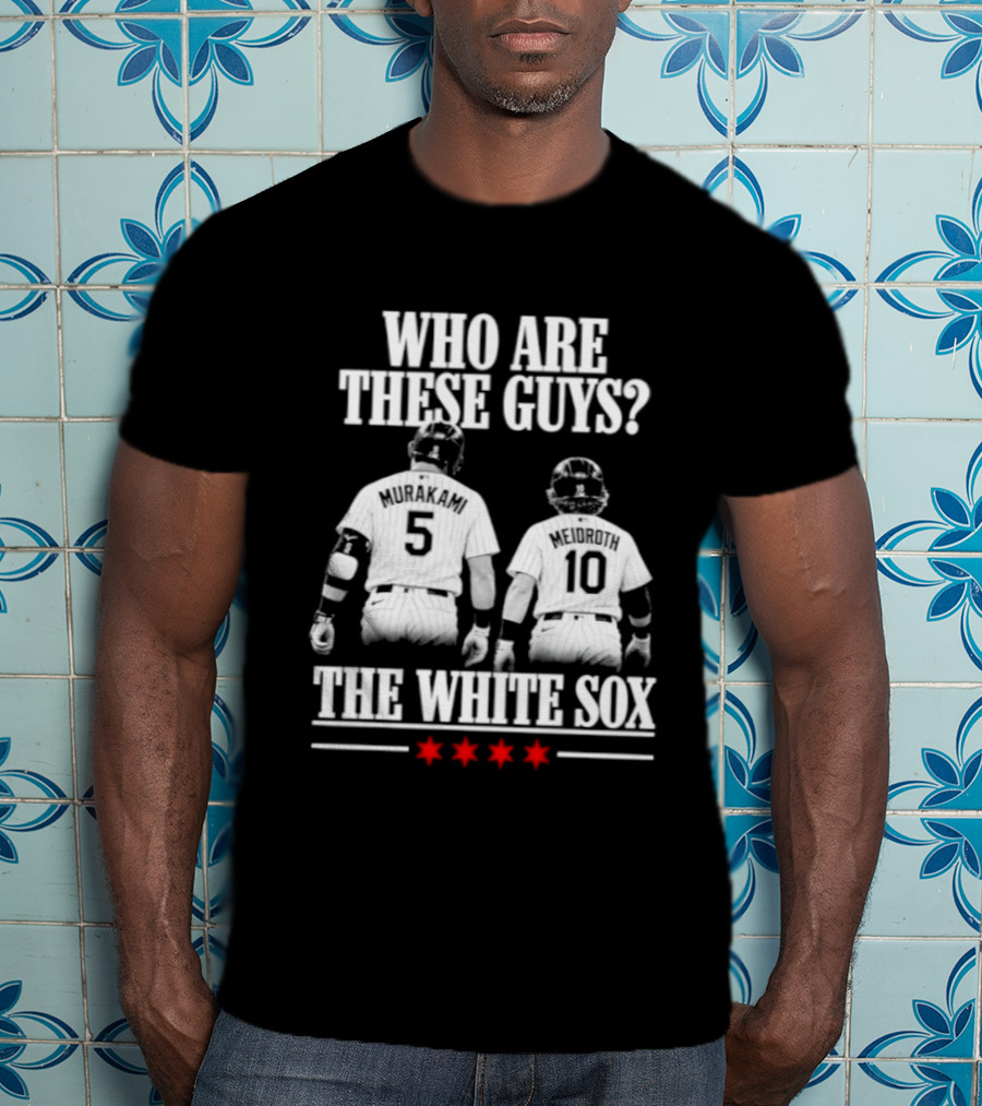Who Are These Guys 5 10 The Chicago White Sox T-Shirt