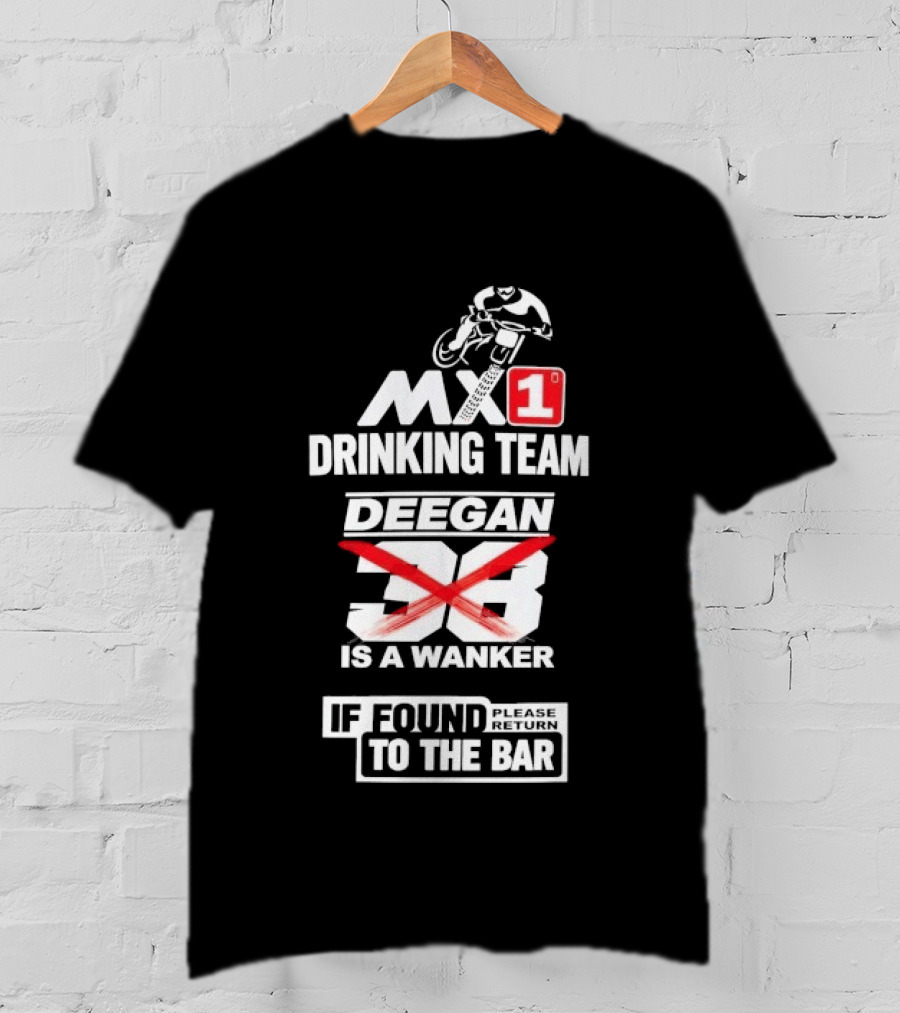 MX1 Drinking Team Deegan 38 Is A Wanker If Found Return To The Bar T-Shirt