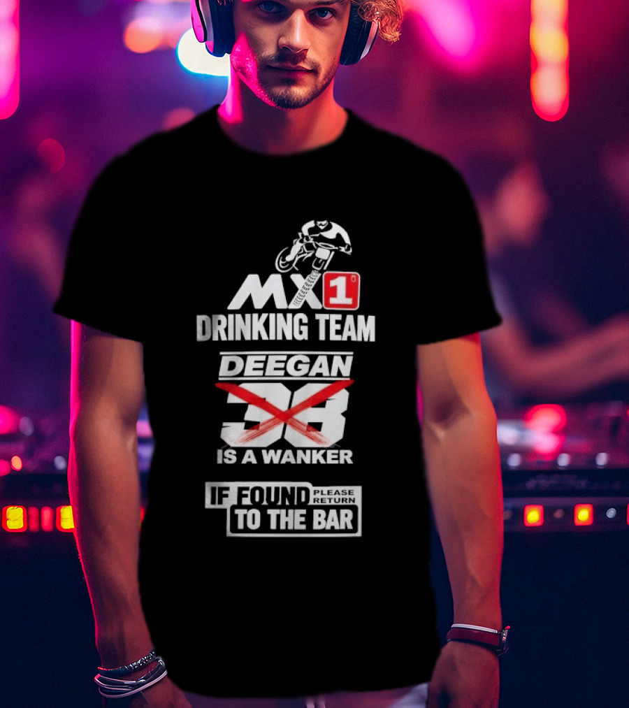 MX1 Drinking Team Deegan 38 Is A Wanker If Found Return To The Bar T-Shirt