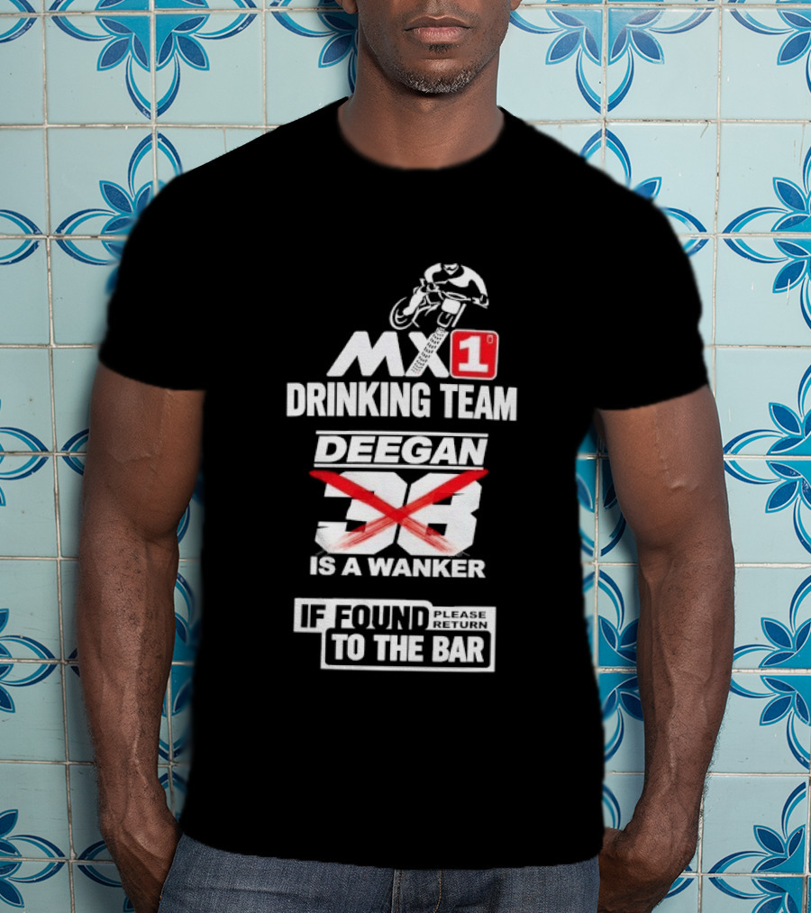 MX1 Drinking Team Deegan 38 Is A Wanker If Found Return To The Bar T-Shirt