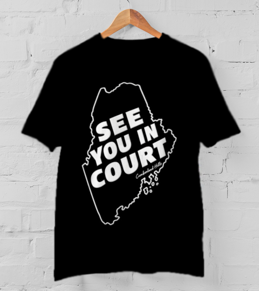See You In Court Maine Map T-Shirt