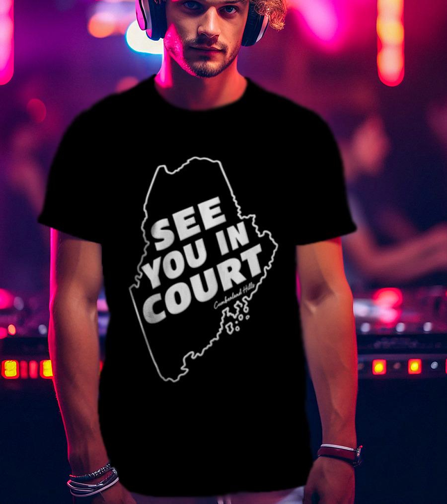 See You In Court Maine Map T-Shirt