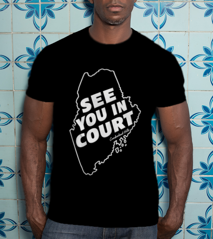 See You In Court Maine Map T-Shirt