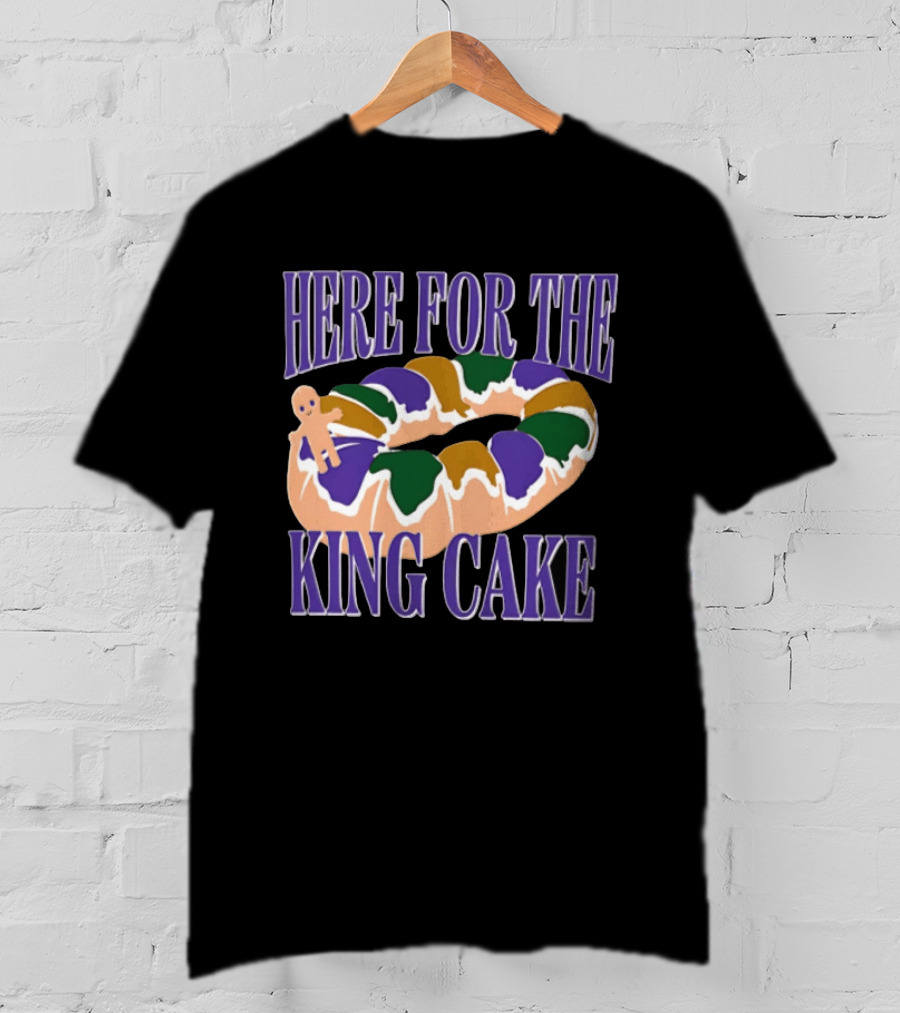 Here For The King Cake Mardi Gras New Orleans T-Shirt