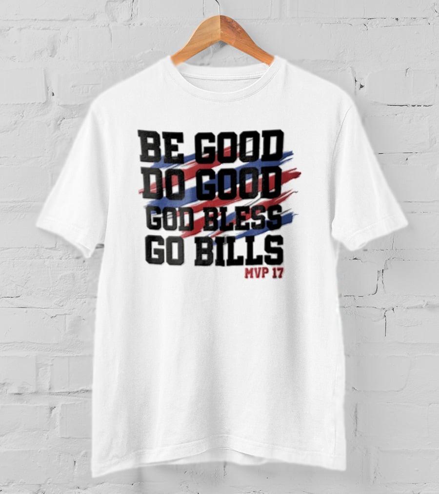 Buffalo Bills Be Good Do Good God Bless Go Bills MVP 17 T-Shirt