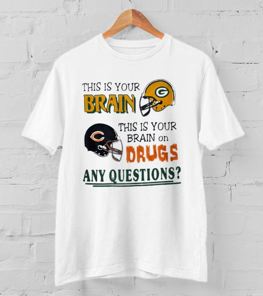 This Is Your Brain Green Bay Packers Helmet Brain On Drugs Chicago Bears Helmet Any Questions T-Shirt