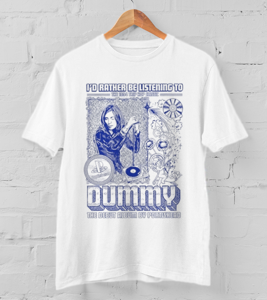 I'd Rather Be Listening To The 1994 Trip Hop Classic Dummy The Debut Album By Portishead T-Shirt