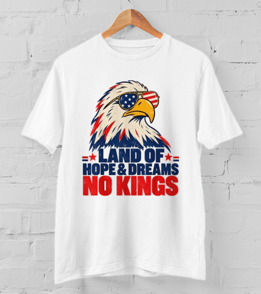 Land Of Hope & Dreams No Kings Eagle With American Flag Sunglasses T-Shirt
