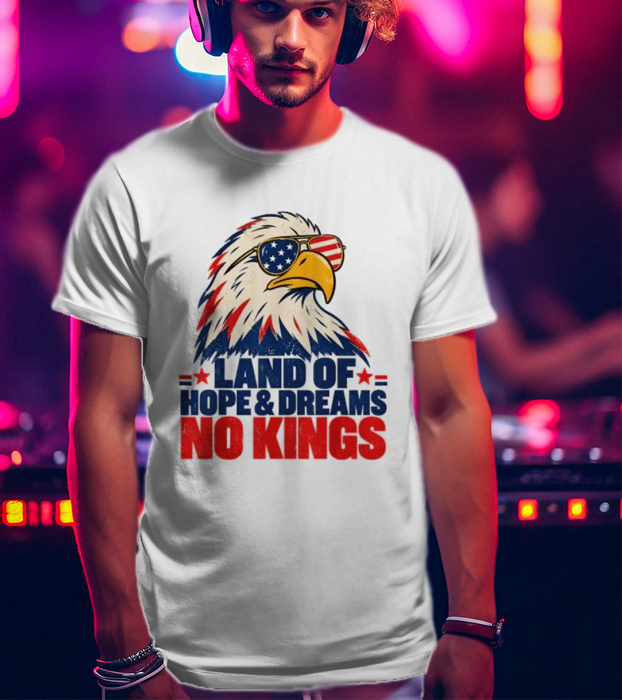 Land Of Hope & Dreams No Kings Eagle With American Flag Sunglasses T-Shirt