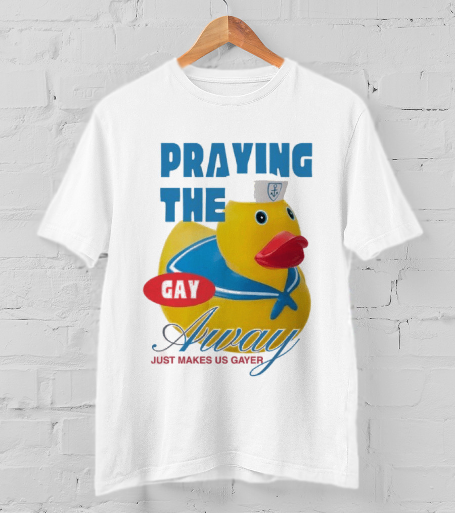 Praying The Gay Away Just Makes Us Gayer Pride Rubber Duck Sailor Hat T-Shirt