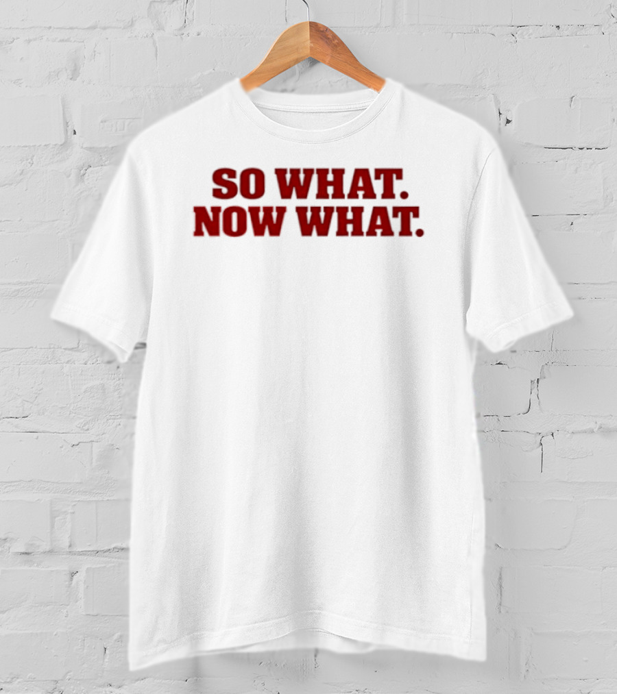 So What Now What Attitude Bold Red T-Shirt