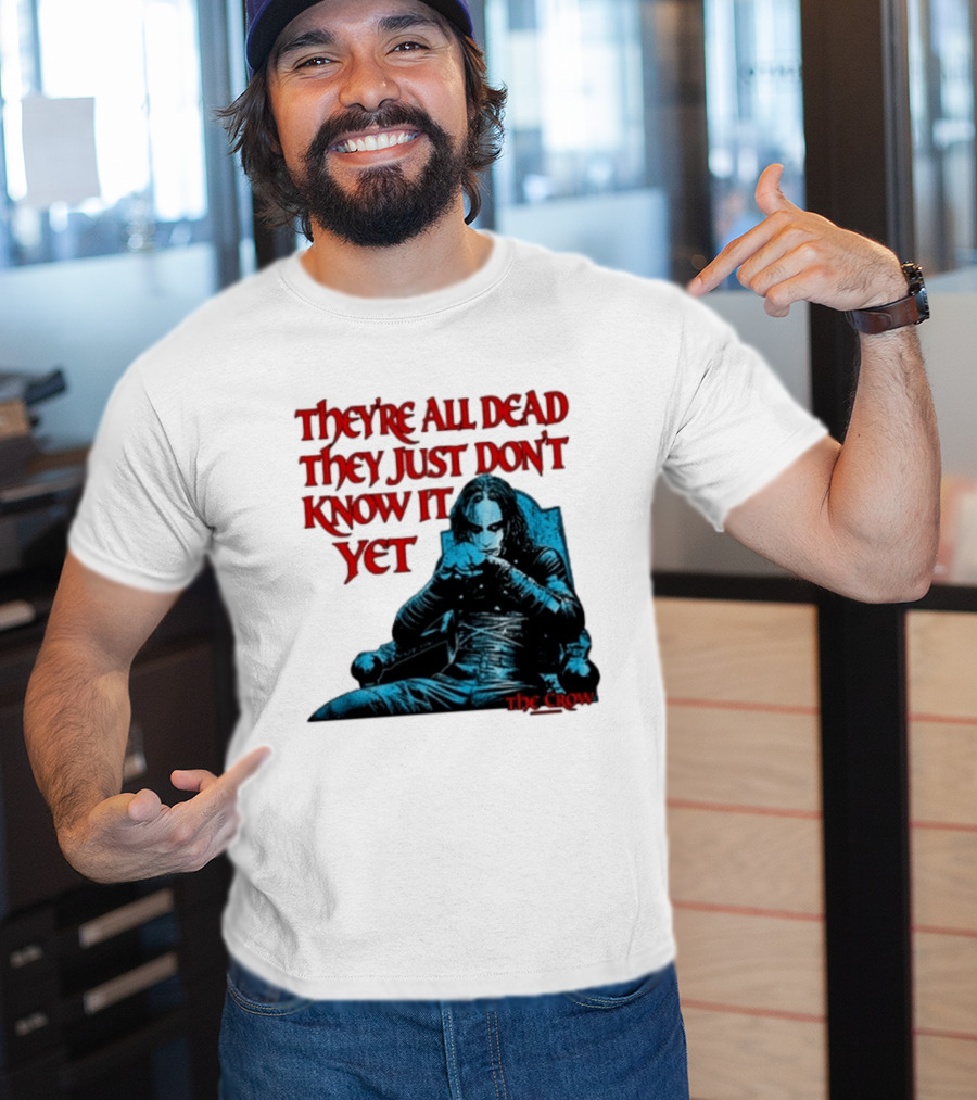 The Crow 1994 They're All Dead They Just Don't Know It Yet T-Shirt