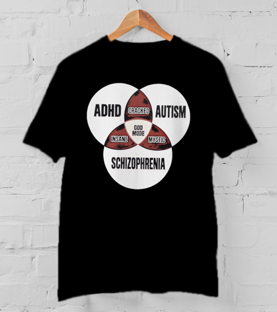 ADHD Autism Schizophrenia God Mode Cracked Insane Mystic T-Shirt