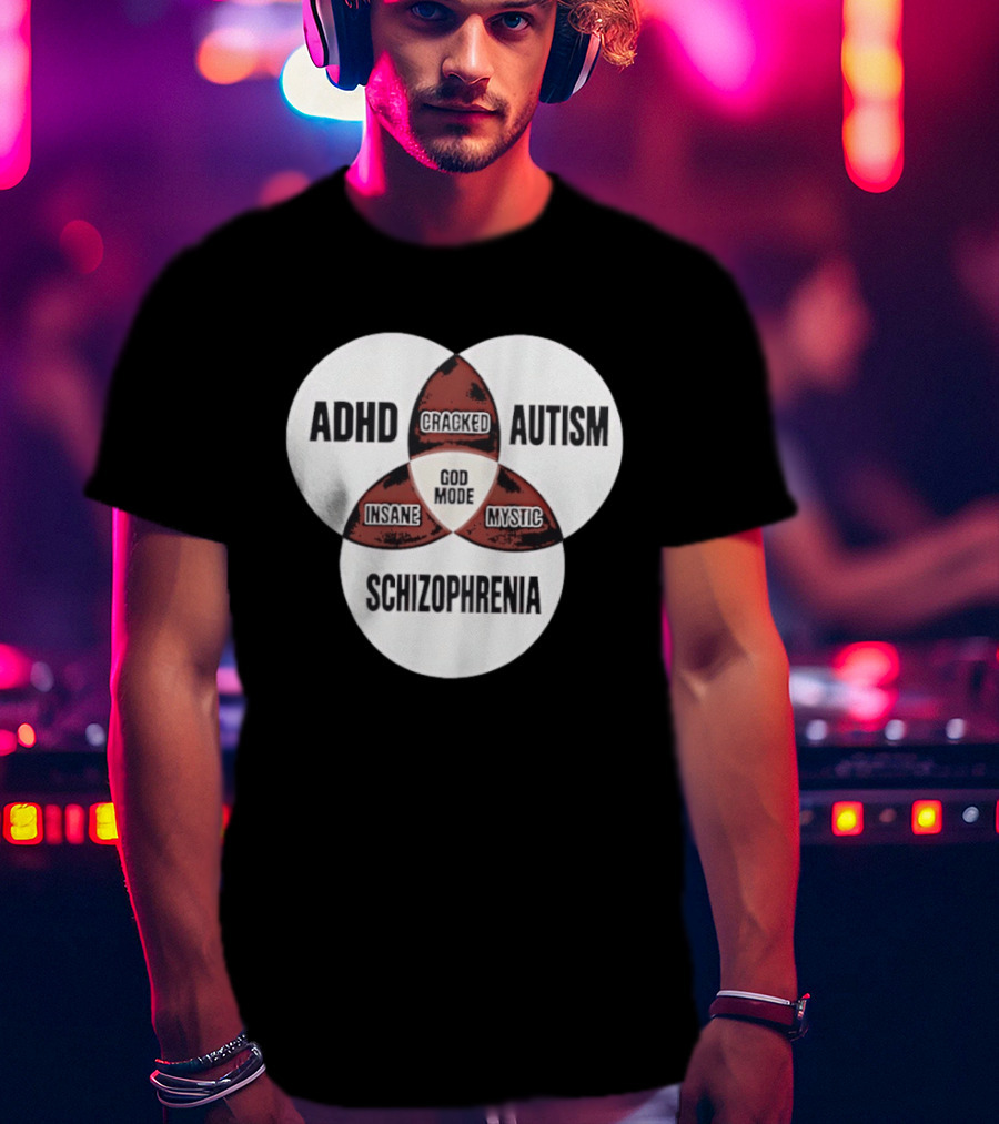 ADHD Autism Schizophrenia God Mode Cracked Insane Mystic T-Shirt
