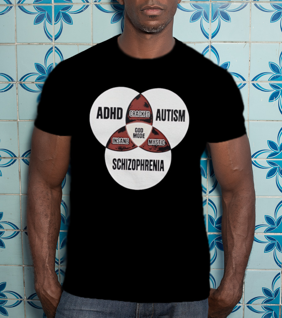 ADHD Autism Schizophrenia God Mode Cracked Insane Mystic T-Shirt