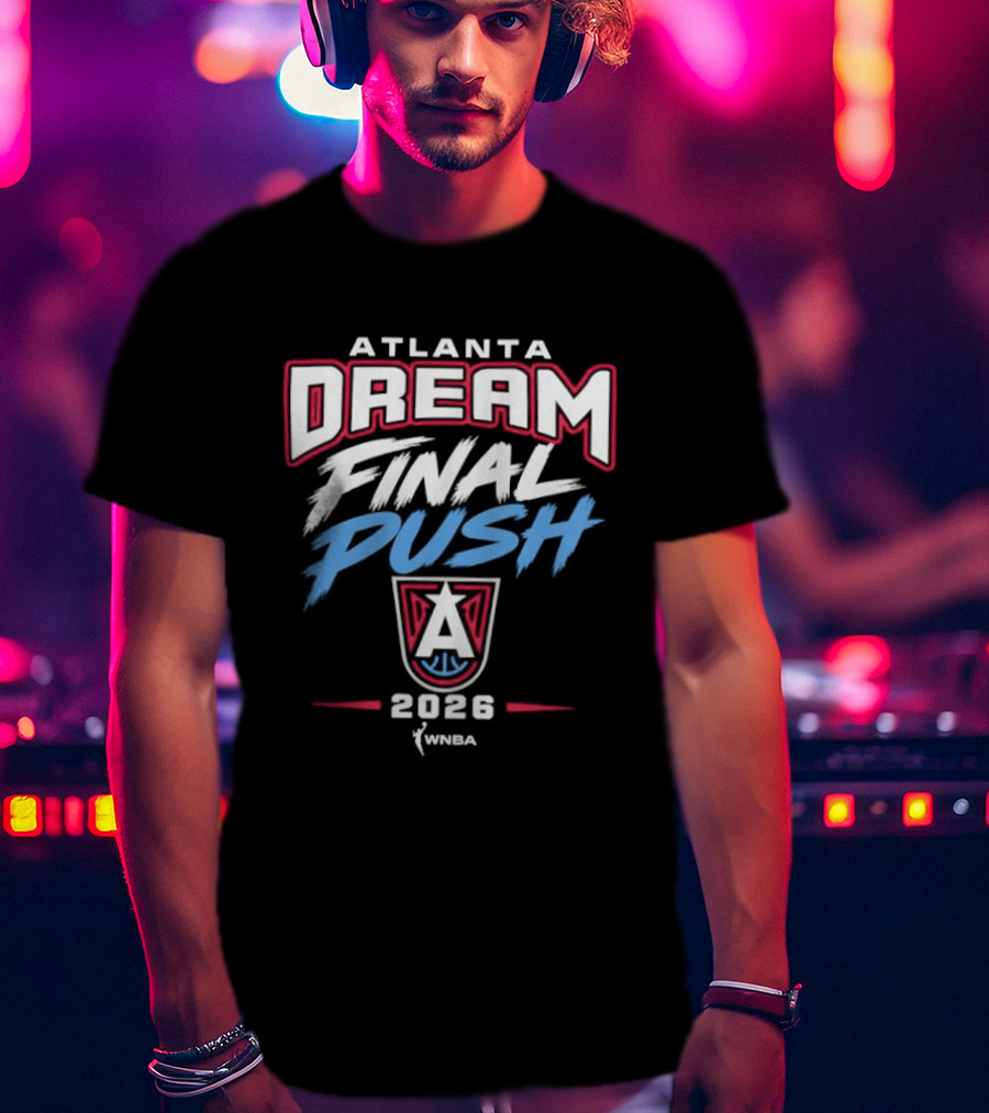 Atlanta Dream Final Push 2026 WNBA T-Shirt