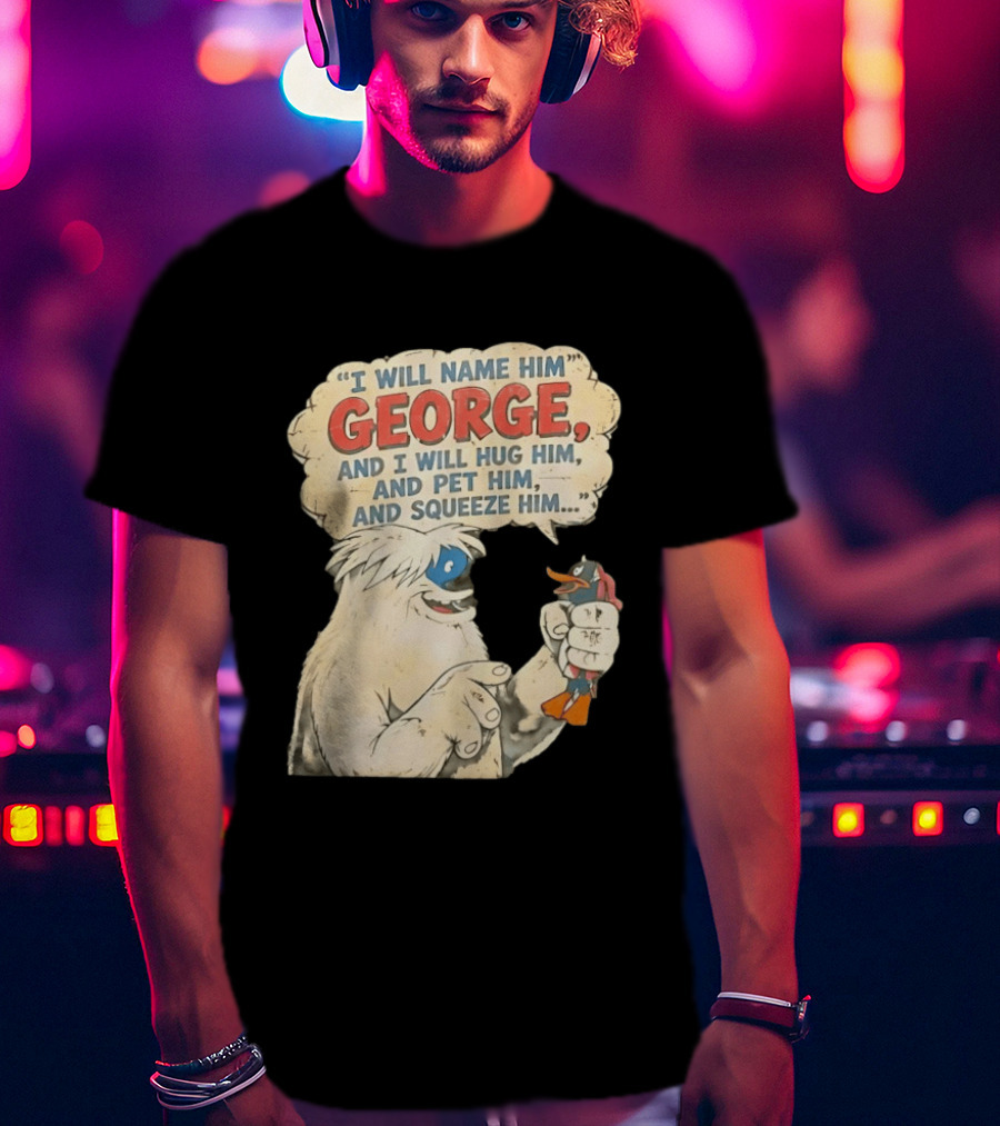 I Will Name Him George And I Will Hug Him And Pet Him And Squeeze Him Daffy Duck Looney Tunes Classic Cartoon T-Shirt