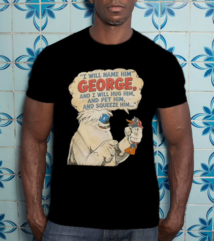 I Will Name Him George And I Will Hug Him And Pet Him And Squeeze Him Daffy Duck Looney Tunes Classic Cartoon T-Shirt