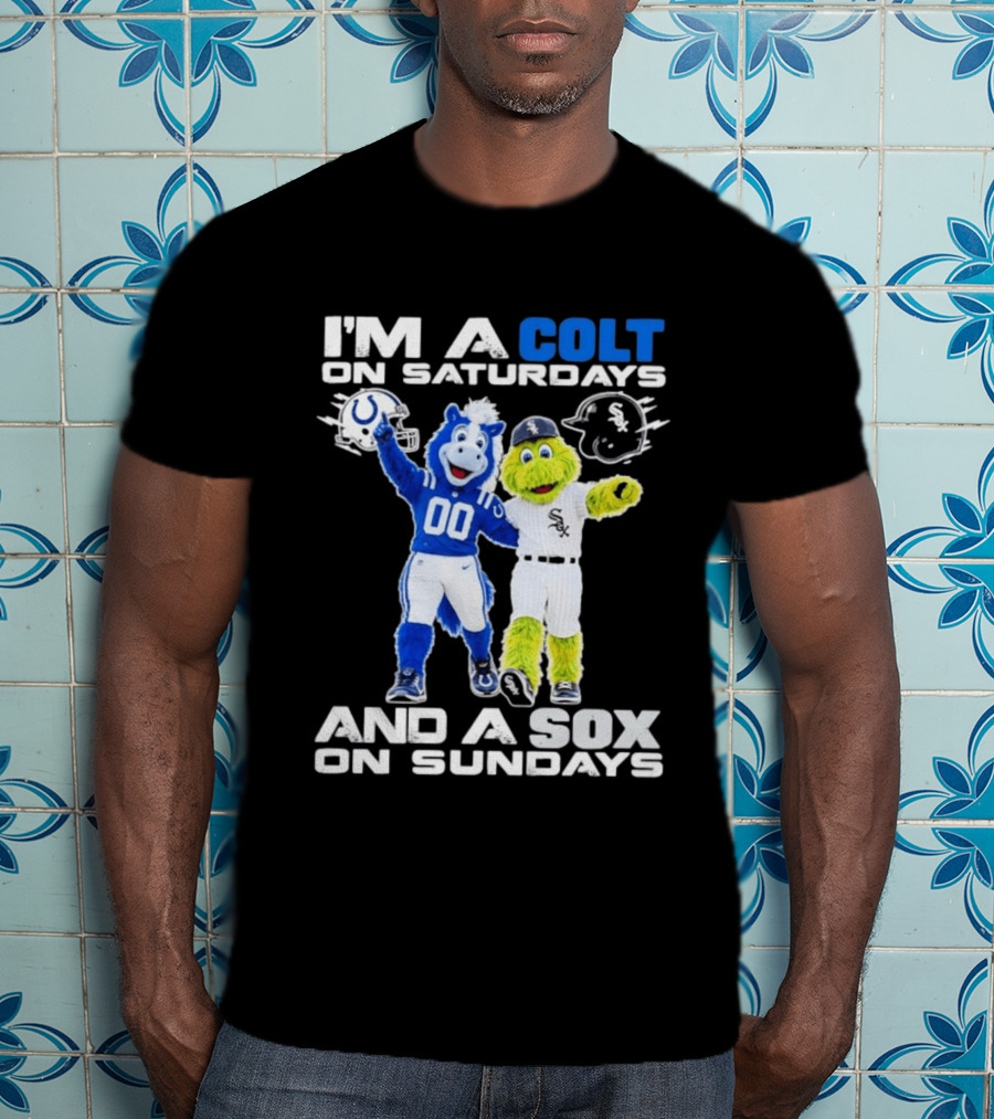 I'm A Colt On Saturdays And A Sox On Sundays Indianapolis Chicago Mascots T-Shirt