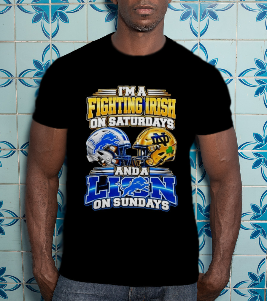 I'm A Fighting Irish On Saturdays And A Lion On Sundays Football Helmets T-Shirt