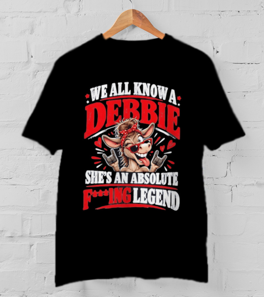 We All Know A Debbie She's An Absolute F***ing Legend Donkey With Hearts And Bandana T-Shirt