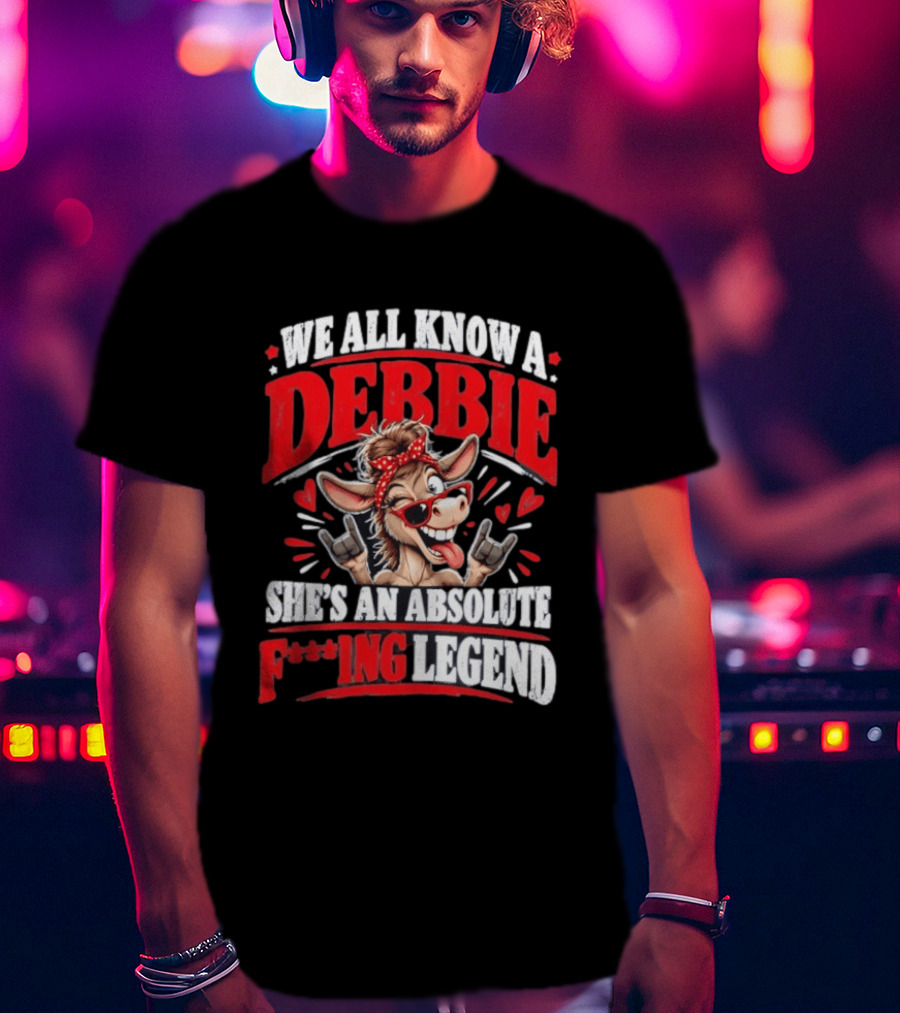 We All Know A Debbie She's An Absolute F***ing Legend Donkey With Hearts And Bandana T-Shirt