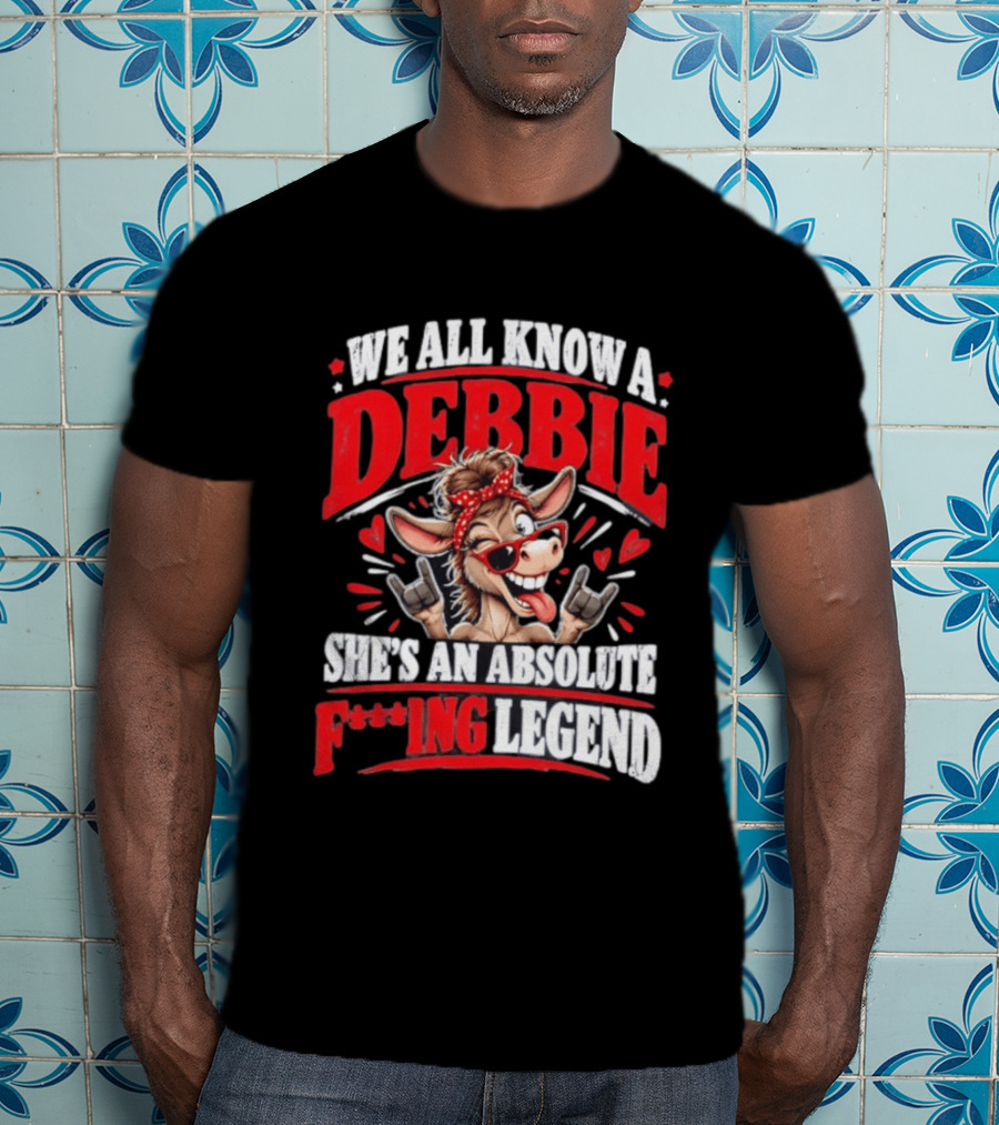 We All Know A Debbie She's An Absolute F***ing Legend Donkey With Hearts And Bandana T-Shirt