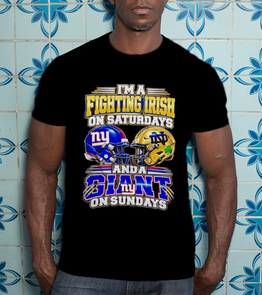 I'm A Fighting Irish On Saturdays And A Giant NY On Sundays Helmets T-Shirt