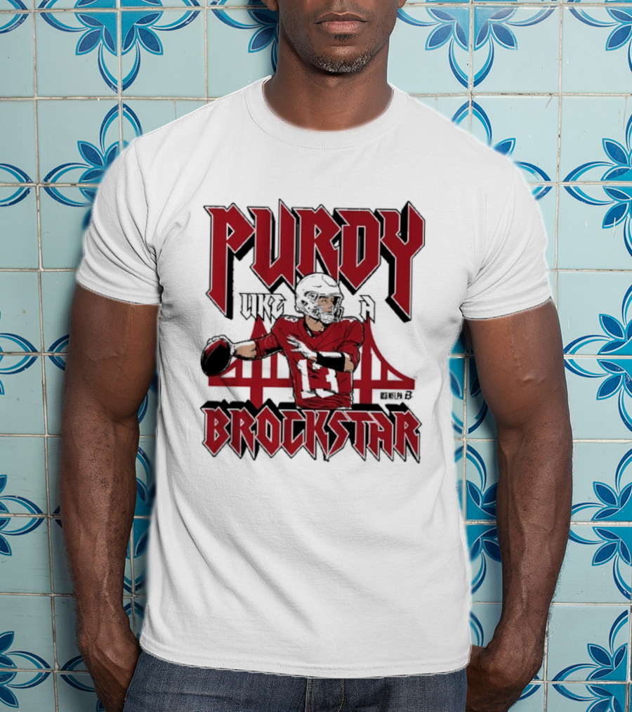 Purdy Like A Brockstar San Francisco 49ers Quarterback T-Shirt