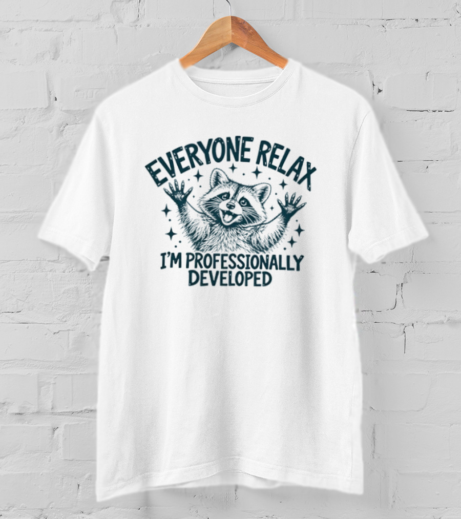 Everyone Relax I'm Professionally Developed Raccoon Humor T-Shirt