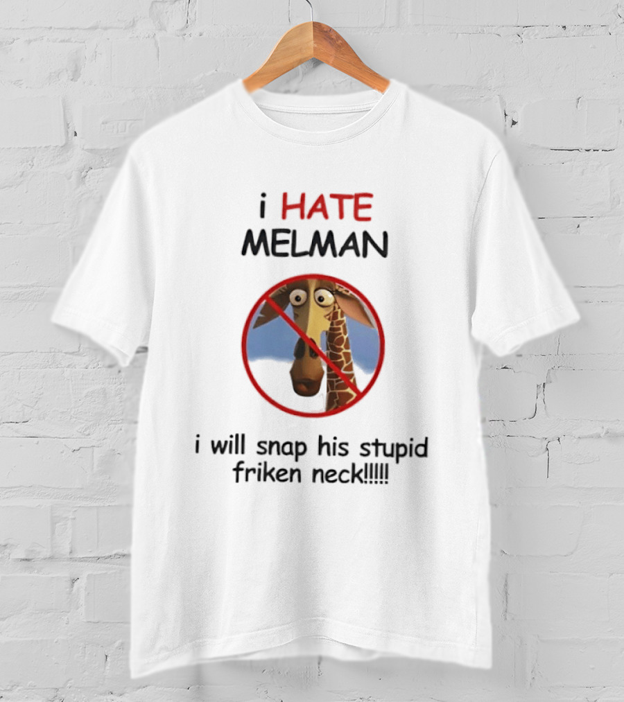 I HATE MELMAN I Will Snap His Stupid Friken Neck T-Shirt