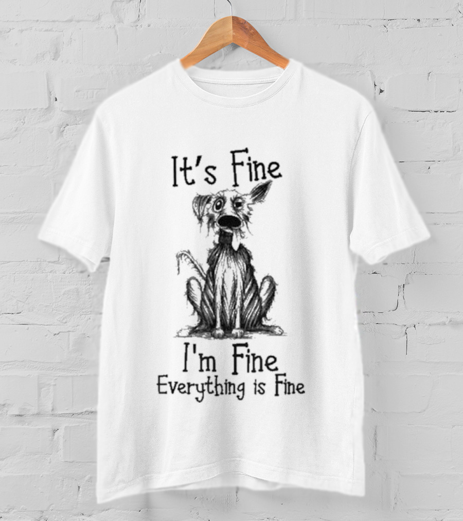 It's Fine I'm Fine Everything Is Fine Dog T-Shirt