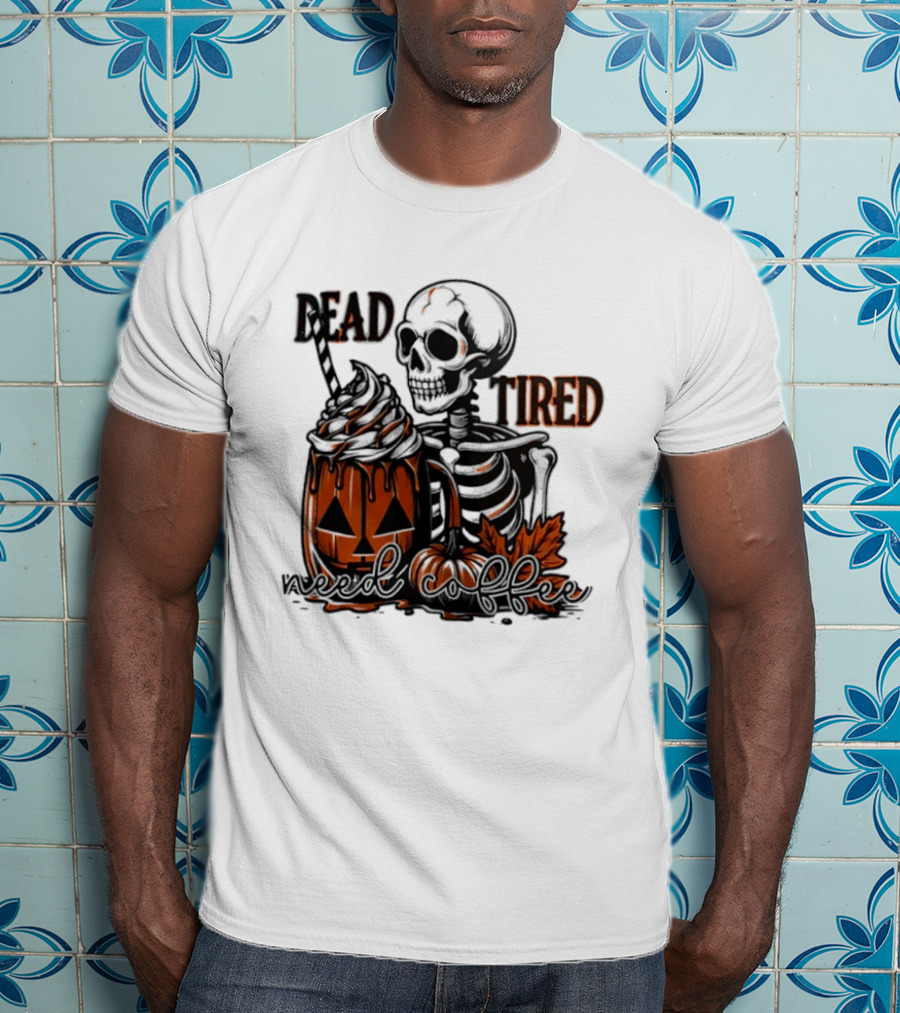 Halloween Skeleton Dead Tired Need Coffee Pumpkin Leaves T-Shirt
