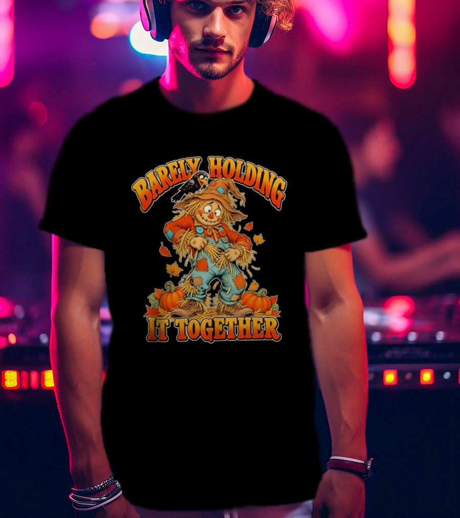 Barely Holding It Together Scarecrow Autumn Fall T-Shirt