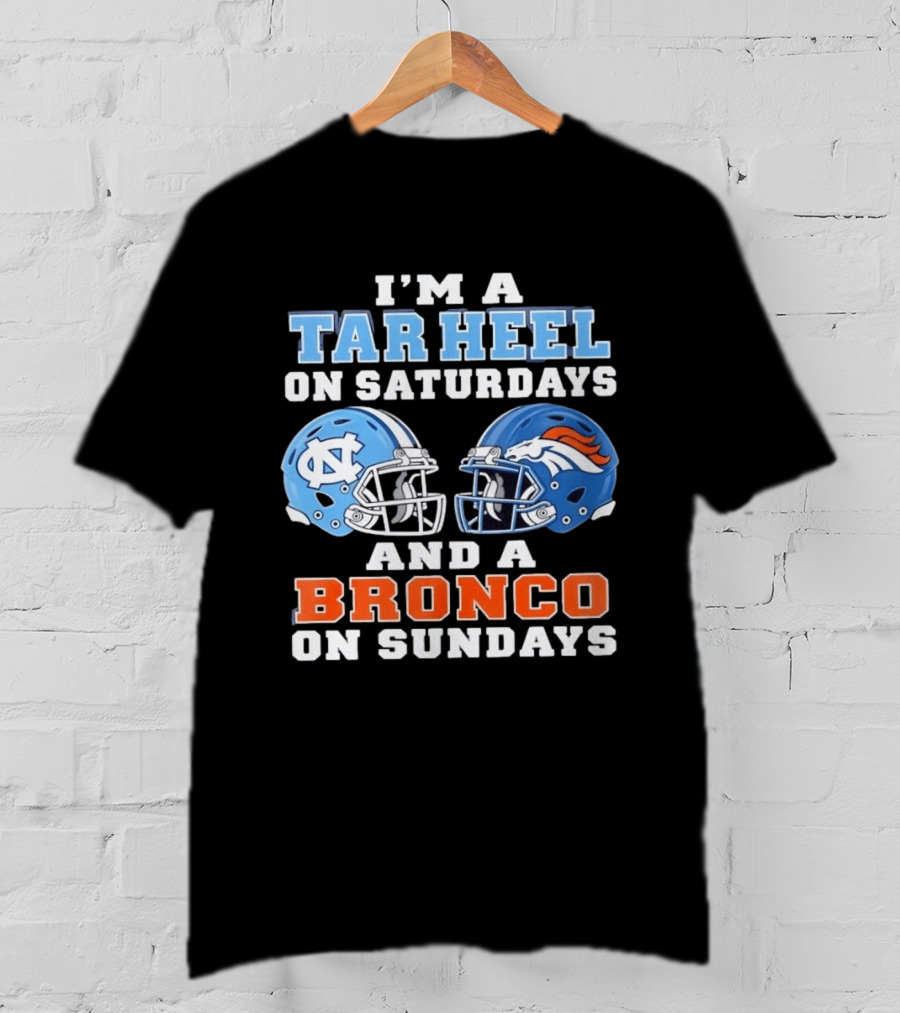 I'm A Tar Heel On Saturdays And A Bronco On Sundays Football Helmets T-Shirt