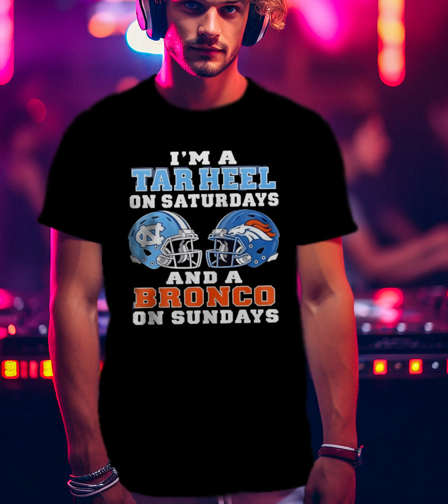 I'm A Tar Heel On Saturdays And A Bronco On Sundays Football Helmets T-Shirt