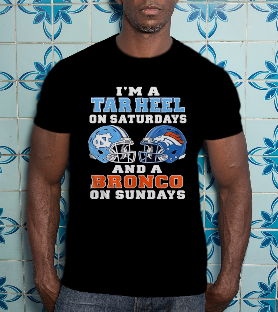 I'm A Tar Heel On Saturdays And A Bronco On Sundays Football Helmets T-Shirt