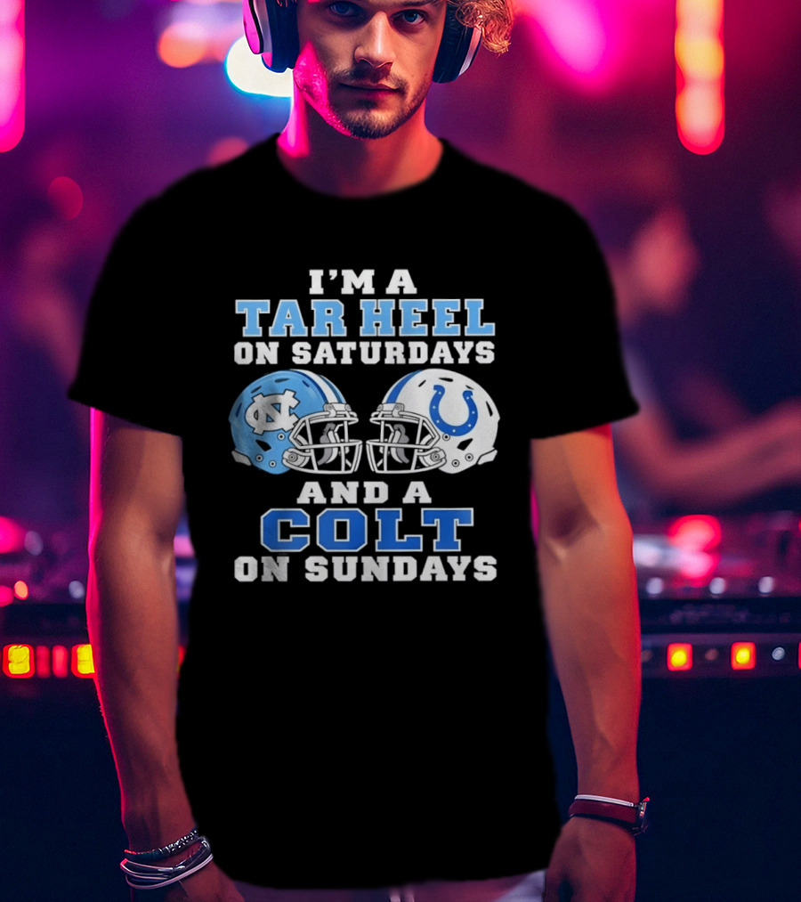 I'm A Tar Heel On Saturdays And A Colt On Sundays Football Fan Gear T-Shirt