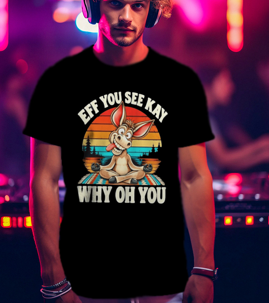 Eff You See Kay Why Oh You Donkey Retro Meditation Sunset T-Shirt