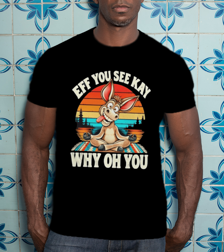 Eff You See Kay Why Oh You Donkey Retro Meditation Sunset T-Shirt