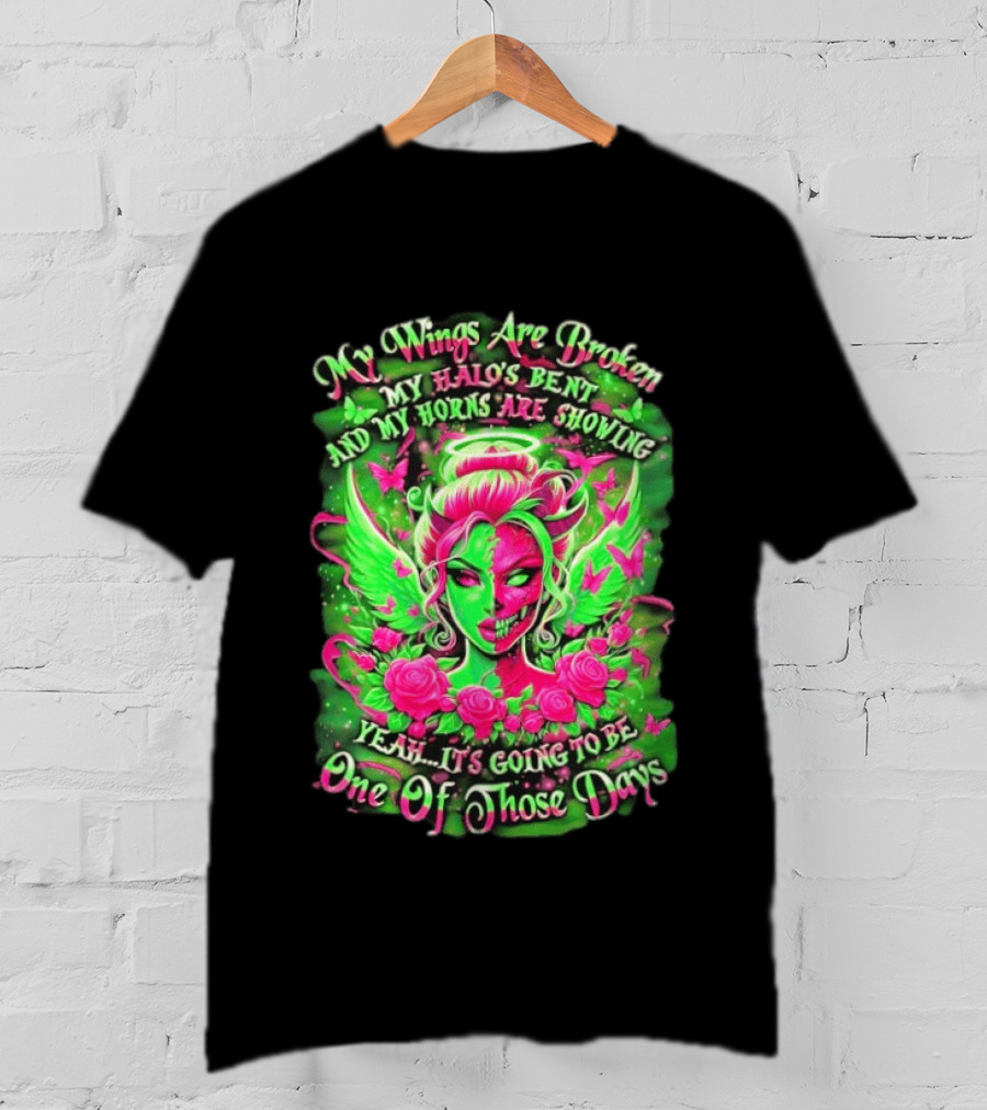 My Wings Are Broken My Halo's Bent And My Horns Are Showing Yeah It's Going To Be One Of Those Days Neon Green And Pink Angel Rose Skull T-Shirt
