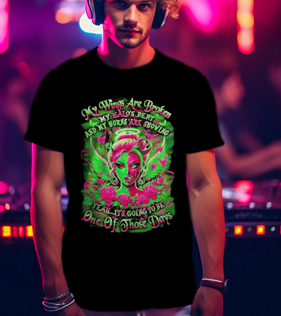 My Wings Are Broken My Halo's Bent And My Horns Are Showing Yeah It's Going To Be One Of Those Days Neon Green And Pink Angel Rose Skull T-Shirt